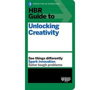 Hbr Guide to Unlocking Creativity
