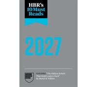 HBR's 10 Must Reads 2027 The Definitive Management Ideas of the Year from Harvard Business Review (featuring "The Hidden Beliefs That Hold Leaders Back" by Muriel M. Wilkins) - Harvard Business Review