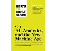 HBR's 10 Must Reads on AI, Analytics, and the New Machine Age