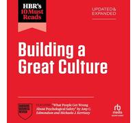 HBR's 10 Must Reads on Building a Great Culture, Updated and Expanded (featuring "What People Get Wrong About Psychological Safety" by Amy C. ... Kerrissey) (The HBR's 10 Must Reads Series)