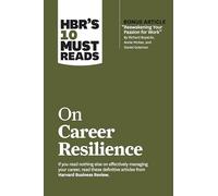 Hbr's 10 Must Reads on Career Resilience (with Bonus Article Reawakening Your Passion for Work by Richard E. Boyatzis, Annie McKee, and Daniel Goleman)