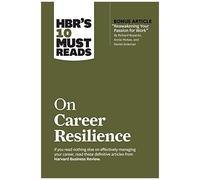 Hbr's 10 Must Reads On Career Resilience (With Bonus Article Reawakening Your Passion For Work By Richard E. Boyatzis, Annie Mckee, And Daniel Goleman)