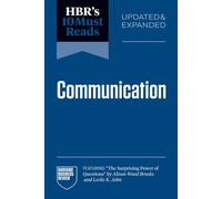 HBR's 10 Must Reads on Communication, Updated and Expanded (featuring "The Surprising Power of Questions" by Alison Wood Brooks and Leslie K. John) - Harvard Business Review - Harvard Business Review 