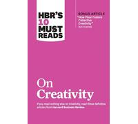 HBR'S 10 Must Reads on Creativity