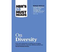 Hbr's 10 Must Reads On Diversity (With Bonus Article Making Differences Matter: A New Paradigm For Managing Diversity By David A. Thomas And Robin J. Ely)