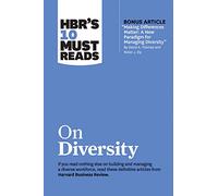HBR's 10 Must Reads on Diversity (with bonus article "Making Differences Matter: A New Paradigm for Managing Diversity" By David A. Thomas and Robin J. Ely)