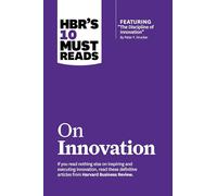 HBR's 10 Must Reads on Innovation (with featured article "The Discipline of Innovation," by Peter F. Drucker)