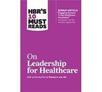 HBRs 10 Must Reads on Leadership for Healthcare with bonus article by Thomas H. Lee MD and Toby Cosgrove MD by John P. Kotter Inconnu (Auteur)