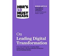 Hbr's 10 Must Reads On Leading Digital Transformation (With Bonus Article How Apple Is Organized For Innovation By Joel M. Podolny And Morten T. Hansen)