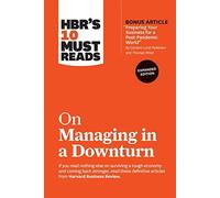 Hbr's 10 Must Reads On Managing In A Downturn, Expanded Edition (With Bonus Article Preparing Your Business For A Post-Pandemic World By Carsten Lund Pedersen And Thomas Ritter)