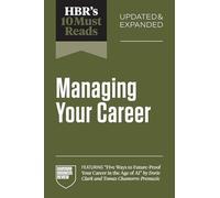 HBR's 10 Must Reads on Managing Your Career, Updated and Expanded (featuring "Five Ways to Future-Proof Your Career in the Age of AI" by Dorie Clark and Tomas Chamorro-Premuzic)