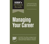 HBR's 10 Must Reads on Managing Your Career, Updated and Expanded (featuring "Five Ways to Future-Proof Your Career in the Age of AI" by Dorie Clark and Tomas Chamorro-Premuzic) - Harvard Business Rev
