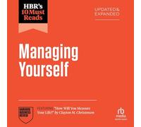 HBR's 10 Must Reads on Managing Yourself, Updated and Expanded (featuring "How Will You Measure Your Life?" by Clayton M. Christensen) (The HBR's 10 Must Reads Series)
