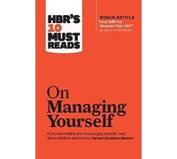 Hbr's 10 Must Reads On Managing Yourself (With Bonus Article How Will You Measure Your Life? By Clayton M. Christensen)