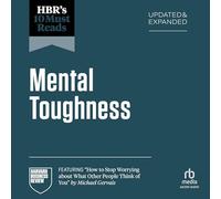 HBR's 10 Must Reads on Mental Toughness, Updated and Expanded (featuring "How to Stop Worrying About What Other People Think of You" by Michael Gervais) (The HBR's 10 Must Reads Series)