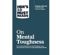 Hbr's 10 Must Reads on Mental Toughness With Bonus Interview Post-traumatic Growth and Building Resilience