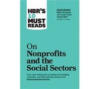 HBRs 10 Must Reads on Nonprofits and the Social Sectors featuring What Business Can Learn from Nonprofits by Peter F. Drucker by Arthur C. Brooks Unknown (Auteur)