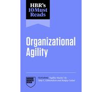 HBR's 10 Must Reads on Organizational Agility (featuring "Agility Hacks" by Amy C. Edmondson and Ranjay Gulati) - Harvard Business Review - Harvard Business Review Press - ebook (ePub) - Livre