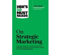 HBR's 10 Must Reads on Strategic Marketing (with featured article "Marketing Myopia," by Theodore Levitt).