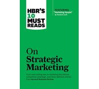 HBR's 10 Must Reads on Strategic Marketing (with featured article "Marketing Myopia," by Theodore Levitt).
