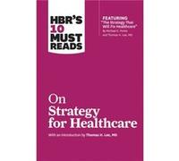 HBRs 10 Must Reads on Strategy for Healthcare featuring articles by Michael E. Porter and Thomas H. Lee MD by Rene Mauborgne Inconnu (Auteur)