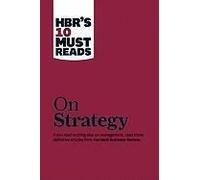 Hbr's 10 Must Reads On Strategy (Including Featured Article What Is Strategy? By Michael E. Porter)
