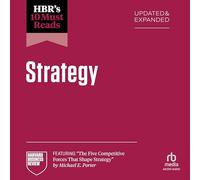 HBR's 10 Must Reads on Strategy, Updated and Expanded (featuring "The Five Competitive Forces That Shape Strategy" by Michael E. Porter) (The HBR's 10 Must Reads Series)