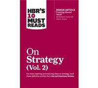 HBRs 10 Must Reads on Strategy Vol. 2 with bonus article Creating Shared Value By Michael E. Porter and Mark R. Kramer by Rita Gunther McGrath Rita Gunther McGrath (Auteur)