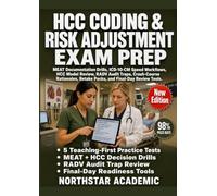 HCC CODING & RISK ADJUSTMENT EXAM PREP: MEAT Documentation Drills, ICD-10-CM Speed Workflows, HCC Model Review, RADV Audit Traps, Crash-Course Rationales, Retake Packs, and Final-Day Review Tools