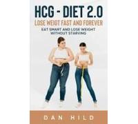 Hcg - Diet 2.0: Lose Weigt Fast And Forever
