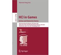 Hci In Games: Serious And Immersive Games : Third International Conference, Hci-Games 2021, Held As Part Of The 23rd Hci International Conference, Hcii 2021, Virtual Event, July 24-29, 2021, Proceedin
