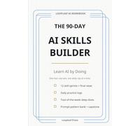 he 90-Day AI Skills Builder: Learn AI by Doing - One Tool, One Win at a Time