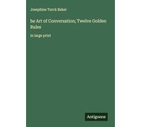 he Art of Conversation; Twelve Golden Rules: in large print