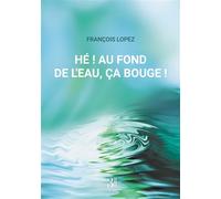 Hé ! Au fond de l'eau, ça bouge ! - François Lopez - Trois Colonnes - broché - Roman