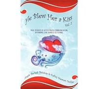 He Blew Her a Kiss Volume 2 True Stories of AfterDeath Communication Affirming Love Shared is Eternal - Angie Pechak Printup - Outskirts Press Inc. - Livr Angie Pechak PrintupAngie Pechak Printup (Aut
