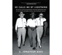 He Calls Me By Lightning: The Life Of Caliph Washington And The Forgotten Saga Of Jim Crow, Southern Justice, And The Death Penalty