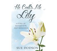 He Calls Me Lily: A Story of Redemption and Resilience
