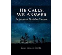 He Calls, We Answer: St. Josemaría Escrivá on Vocation