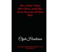 He Came Unto His Own, and His Own Received Him Not: The Rejected Messiah and the Cry of Redemption