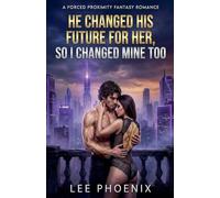 He Changed His Future for Her, So I Changed Mine Too: A Forced Proximity Fantasy Romance
