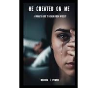HE CHEATED ON ME: A WOMAN’S GUIDE TO HEALING FROM INFIDELITY