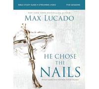 He Chose the Nails Bible Study Guide + Streaming Video, Updated Edition: What God Did to Win Your Heart