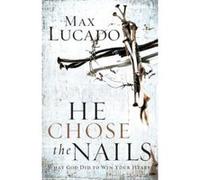 He Chose the Nails Max Lucado (Auteur)