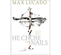 He Chose the Nails Max Lucado (Auteur)