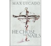 He Chose the Nails: What God Did to Win Your Heart