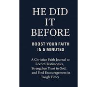 He Did It Before! Boost Your Faith in 5 Minutes: A Christian Faith Journal to Record Testimonies, Strengthen Trust in God, and Find Encouragement in Tough Times