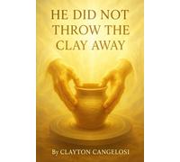 HE DID NOT THROW THE CLAY AWAY
