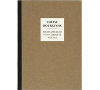 He Disappeared Into Complete Silence Edition bilingue français-anglais - Louise Bourgeois - Dilecta Eds - broché - Monographie