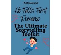 He Falls First Romance: The Ultimate Storytelling Toolkit