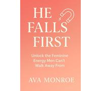 He Falls First: The Psychology of Masculine Attraction, Pursuit & Devotion